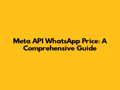 Meta API WhatsApp Price: A Comprehensive Guide
