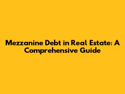 Mezzanine Debt in Real Estate: A Comprehensive Guide