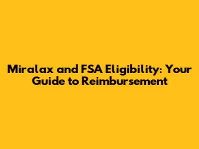 Miralax and FSA Eligibility: Your Guide to Reimbursement