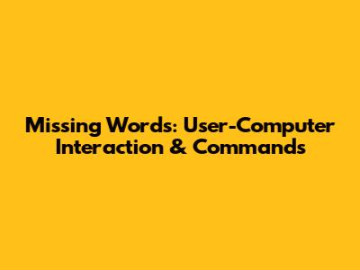 Missing Words: User-Computer Interaction & Commands
