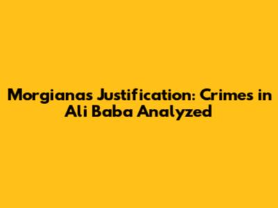 Morgiana's Justification: Crimes in Ali Baba Analyzed