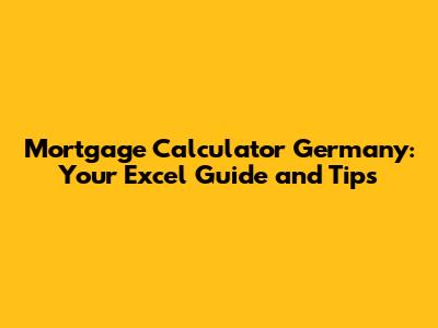 Mortgage Calculator Germany: Your Excel Guide and Tips