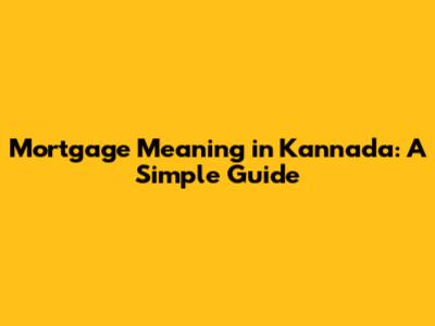 Mortgage Meaning in Kannada: A Simple Guide