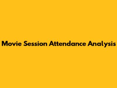 Movie Session Attendance Analysis
