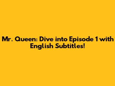 Mr. Queen: Dive into Episode 1 with English Subtitles!