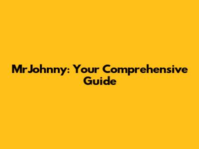 MrJohnny: Your Comprehensive Guide