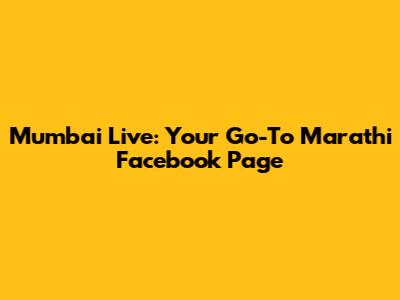 Mumbai Live: Your Go-To Marathi Facebook Page