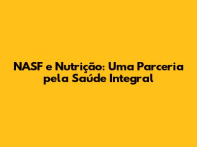 NASF e Nutrição: Uma Parceria pela Saúde Integral