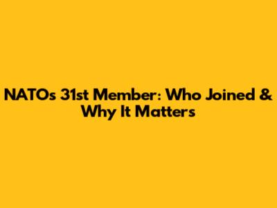 NATO's 31st Member: Who Joined & Why It Matters