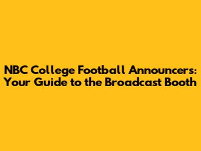 NBC College Football Announcers: Your Guide to the Broadcast Booth