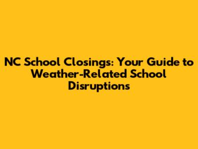 NC School Closings: Your Guide to Weather-Related School Disruptions