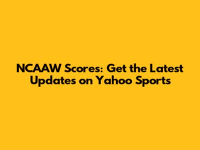 NCAAW Scores: Get the Latest Updates on Yahoo Sports