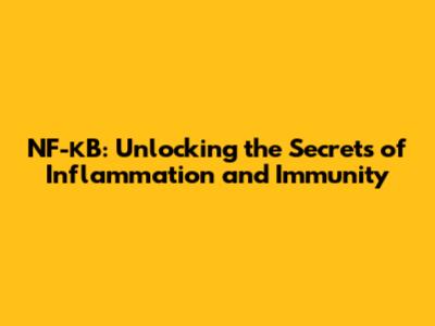 NF-κB: Unlocking the Secrets of Inflammation and Immunity
