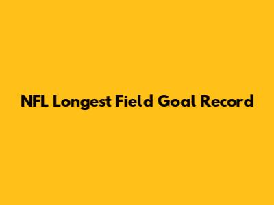 NFL Longest Field Goal Record