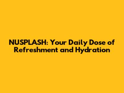NUSPLASH: Your Daily Dose of Refreshment and Hydration