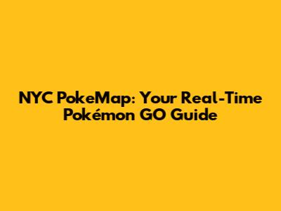NYC PokeMap: Your Real-Time Pokémon GO Guide