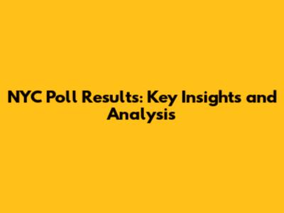 NYC Poll Results: Key Insights and Analysis