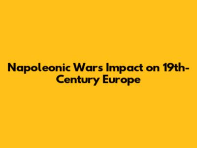 Napoleonic Wars' Impact on 19th-Century Europe