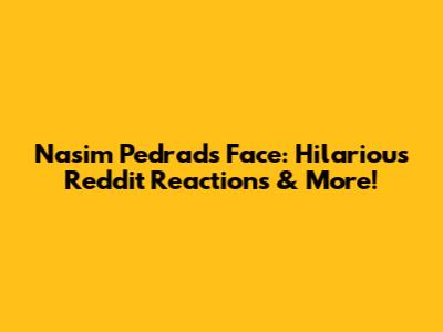 Nasim Pedrad's Face: Hilarious Reddit Reactions & More!