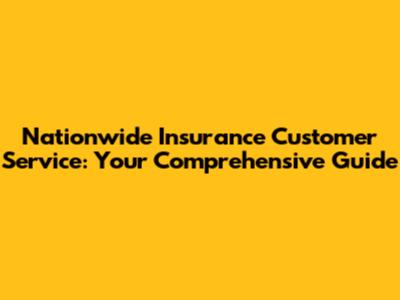 Nationwide Insurance Customer Service: Your Comprehensive Guide