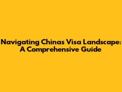 Navigating China's Visa Landscape: A Comprehensive Guide