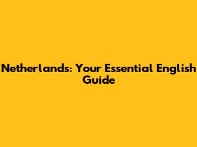 Netherlands: Your Essential English Guide
