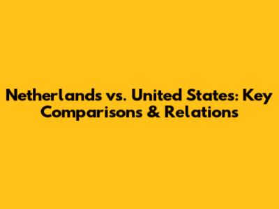 Netherlands vs. United States: Key Comparisons & Relations