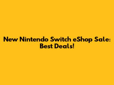 New Nintendo Switch eShop Sale: Best Deals!