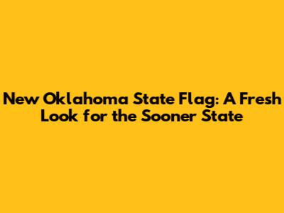 New Oklahoma State Flag: A Fresh Look for the Sooner State