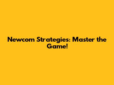Newcom Strategies: Master the Game!