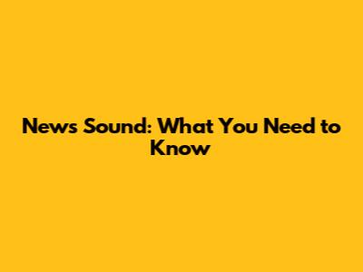 News Sound: What You Need to Know