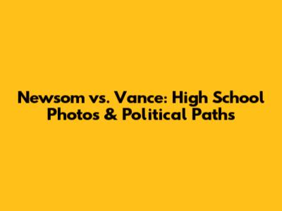 Newsom vs. Vance: High School Photos & Political Paths