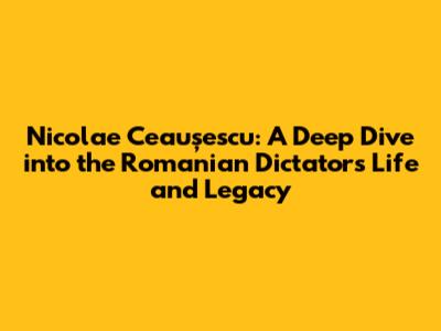 Nicolae Ceaușescu: A Deep Dive into the Romanian Dictator's Life and Legacy