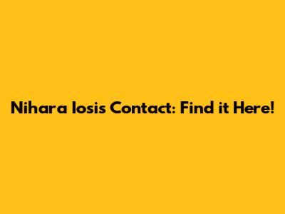 Nihara Iosis Contact: Find it Here!