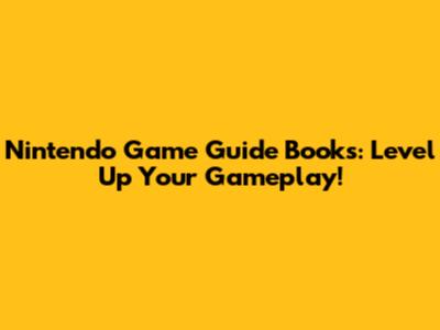 Nintendo Game Guide Books: Level Up Your Gameplay!