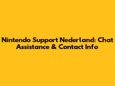 Nintendo Support Nederland: Chat Assistance & Contact Info