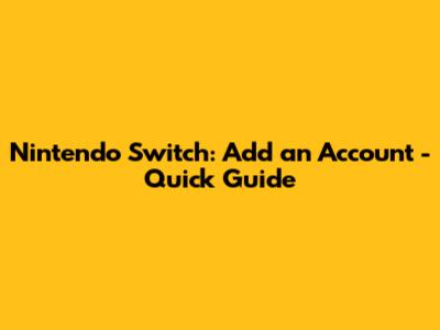 Nintendo Switch: Add an Account - Quick Guide