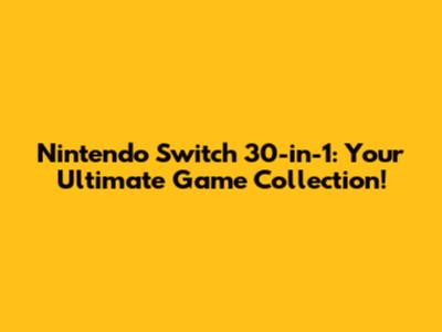 Nintendo Switch 30-in-1: Your Ultimate Game Collection!