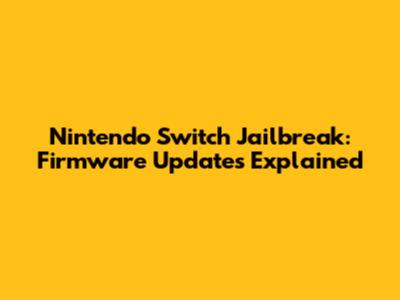 Nintendo Switch Jailbreak: Firmware Updates Explained