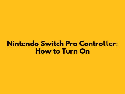 Nintendo Switch Pro Controller: How to Turn On