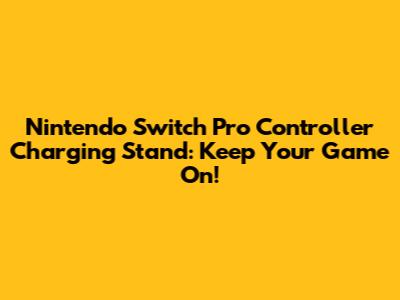 Nintendo Switch Pro Controller Charging Stand: Keep Your Game On!