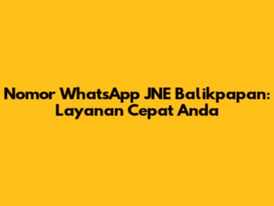Nomor WhatsApp JNE Balikpapan: Layanan Cepat Anda