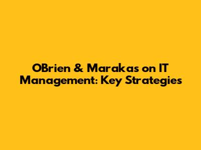 O'Brien & Marakas on IT Management: Key Strategies