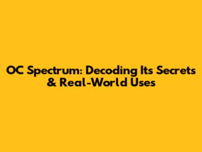 OC Spectrum: Decoding Its Secrets & Real-World Uses