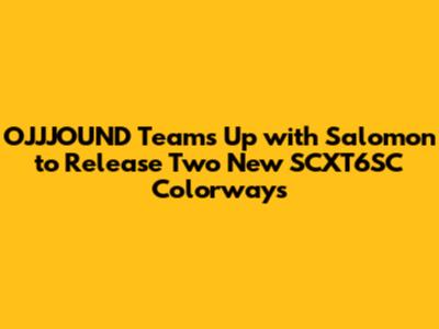 OJJJOUND Teams Up with Salomon to Release Two New SCXT6SC Colorways