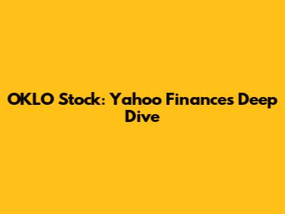 OKLO Stock: Yahoo Finance's Deep Dive