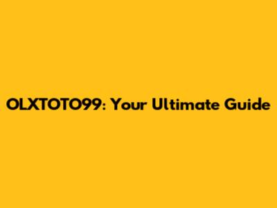 OLXTOTO99: Your Ultimate Guide