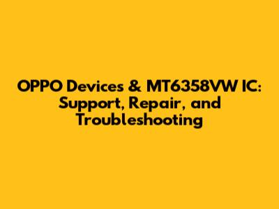 OPPO Devices & MT6358VW IC: Support, Repair, and Troubleshooting