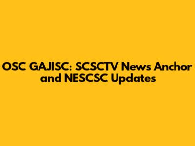 OSC GAJISC: SCSCTV News Anchor and NESCSC Updates