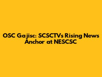 OSC Gajisc: SCSCTV's Rising News Anchor at NESCSC